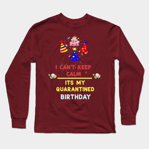 I Cant Keep calm Its My 30th Quarantined Birthday Social Distancing Long Sleeve T-Shirt by Hussein@Hussein